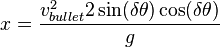 x=\frac{v^2_{bullet}2 \sin(\delta\theta)\cos(\delta\theta)}{g} \,