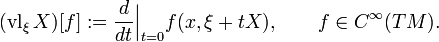 
(\operatorname{vl}_\xi X)[f]:=\frac{d}{dt}\Big|_{t=0}f(x,\xi+tX), \qquad f\in C^\infty(TM).
