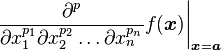 \left.\frac{\partial^p}{\partial x_1^{p_1}\partial x_2^{p_2}\ldots\partial x_n^{p_n}} f(\boldsymbol{x})\right|_{\boldsymbol{x}=\boldsymbol{a}}