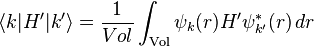  \langle k|H'|k' \rangle = \frac{1}{Vol} \int_\mathrm{Vol}
\psi_k (r) H' \psi^*_{k'} (r) \, dr 