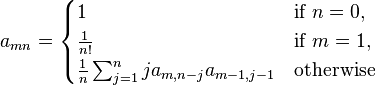 a_{mn}=\begin{cases}1   &\text{if } n = 0, \\ \frac{1}{n!} &\text{if } m=1, \\ \frac{1}{n}\sum_{j=1}^{n}ja_{m,n-j}a_{m-1,j-1}  &\text{otherwise} \end{cases}