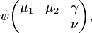 \psi 
\begin{pmatrix}
  \mu_1 & \mu_2 & \gamma\\
    &   & \nu
\end{pmatrix},
