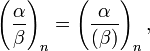 
\left(\frac{\alpha}{\beta}\right)_n = \left(\frac{\alpha}{(\beta) }\right)_n,
