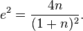 
e^2 = \frac{4n}{(1+n)^2}.
