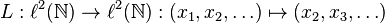 L:\ell^2(\mathbb{N})\to\ell^2(\mathbb{N}):(x_1,x_2,\ldots)\mapsto(x_2,x_3,\ldots)