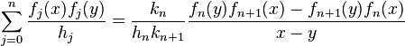   \sum_{j=0}^n \frac{f_j(x) f_j(y)}{h_j} = \frac{k_n}{h_n k_{n+1}} \frac{f_n(y) f_{n+1}(x) - f_{n+1}(y) f_n(x)}{x - y}