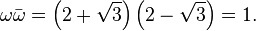 \omega\bar{\omega} = \left(2 + \sqrt{3}\right) \left(2 - \sqrt{3}\right) = 1.