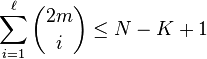 \sum_{i=1}^\ell \binom{2m}{i}\leq N-K+1