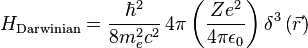  H_{\mathrm{Darwinian}}=\frac{\hbar^{2}}{8m_{e}^{2}c^{2}}\,4\pi\left(\frac{Ze^2}{4\pi \epsilon_{0}}\right)\delta^{3}\left(\vec r\right)