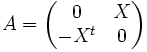 A = \begin{pmatrix} 0 & X \\ -X^t & 0 \end{pmatrix}