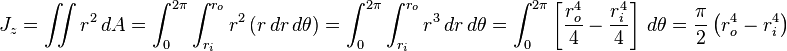 J_{z} = \iint r^2\,dA = \int_0^{2\pi}\int_{r_i}^{r_o} r^2\left(r\,dr\,d\theta\right) = \int_0^{2\pi}\int_{r_i}^{r_o} r^3\,dr\,d\theta = \int_0^{2\pi}\left[\frac{r_o^4}{4} - \frac{r_i^4}{4}\right]\,d\theta = \frac{\pi}{2}\left(r_o^4 - r_i^4\right)