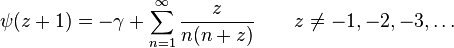 \psi(z+1)= -\gamma +\sum_{n=1}^\infty \frac{z}{n(n+z)} \qquad z \neq -1, -2, -3, \ldots