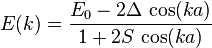  E(k)= \frac{E_0-2\Delta\,\cos(ka)}{1 + 2 S\,\cos(ka)}