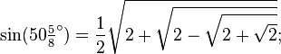 \sin(50\tfrac58 ^\circ) = \frac12\sqrt{2+\sqrt{2-\sqrt{2+\sqrt{2}}}};