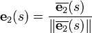 \mathbf{e}_2(s) = \frac{\overline{\mathbf{e}_2}(s)} {\| \overline{\mathbf{e}_2}(s) \|}
