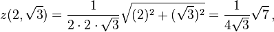 z(2,\sqrt{3}) = \frac{1}{2 \cdot 2 \cdot \sqrt{3}}\sqrt{(2)^2 + (\sqrt{3})^2} = \frac{1}{4\sqrt{3}}\sqrt{7} \,, 