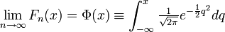 
    \lim_{n\to\infty} F_n(x) = \Phi(x) \equiv \int_{-\infty}^x \tfrac{1}{\sqrt{2\pi}}e^{-\frac{1}{2}q^2}dq
  