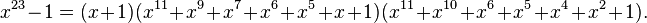 x^{23} - 1 = (x+1)(x^{11} + x^9+x^7+x^6+x^5+x+1)(x^{11}+x^{10}+x^6+x^5+x^4+x^2+1).