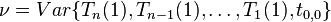  \nu = Var \{ T_n (1), T_{n-1}(1) , \ldots , T_1(1)  , t_{0,0} \} 