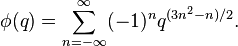 \phi(q)=\sum_{n=-\infty}^\infty (-1)^n q^{(3n^2-n)/2}. 