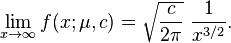 \lim_{x\rightarrow \infty}f(x;\mu,c) =\sqrt{\frac{c}{2\pi}}~\frac{1}{x^{3/2}}.