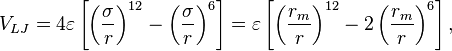 
V_{LJ} = 4\varepsilon \left[ \left(\frac{\sigma}{r}\right)^{12} - \left(\frac{\sigma}{r}\right)^{6} \right] = \varepsilon \left[ \left(\frac{r_{m}}{r}\right)^{12} - 2\left(\frac{r_{m}}{r}\right)^{6} \right],
