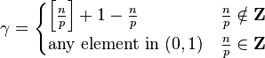 \gamma = \begin{cases}
\left[\frac{n}{p}\right]+1-\frac{n}{p} & \frac{n}{p} \notin \mathbf{Z} \\
\text{any element in } (0, 1) & \frac{n}{p} \in \mathbf{Z}
\end{cases}