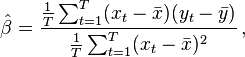 
    \hat\beta = \frac{\tfrac{1}{T}\sum_{t=1}^T(x_t-\bar{x})(y_t-\bar{y})}
                     {\tfrac{1}{T}\sum_{t=1}^T(x_t-\bar{x})^2}\,,
  