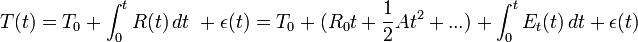 
T(t) = T_0 + \int_0^t R(t)\,dt\ + \epsilon(t) = T_0+(R_0t + \frac{1}{2}At^2+...) + \int_0^t E_t(t)\, dt + \epsilon(t)
