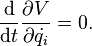 {\mathrm{d} \over \mathrm{d}t}{\partial{V}\over \partial{\dot{q_i}}} = 0.