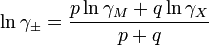 \ln \gamma_\pm=\frac{p \ln \gamma_M + q \ln \gamma_X}{p+q}