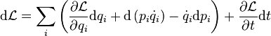 
\mathrm{d} \mathcal{L} = \sum_i \left( \frac{\partial \mathcal{L}}{\partial q_i} \mathrm{d}q_i + \mathrm{d}\left ( p_i {\dot q_i} \right ) - {\dot q_i} \mathrm{d} p_i  \right) + \frac{\partial \mathcal{L}}{\partial t}\mathrm{d}t
\,