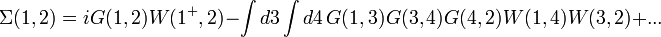  \Sigma(1,2) = iG(1,2)W(1^+,2) - \int d3 \int d4 \, G(1,3)G(3,4)G(4,2)W(1,4)W(3,2) + ... 