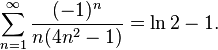 \sum_{n=1}^\infty \frac{(-1)^n}{n(4n^2-1)} = \ln 2 -1.