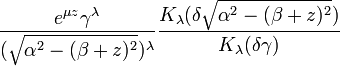 \frac{e^{\mu z}\gamma^\lambda}{(\sqrt{\alpha^2 -(\beta +z)^2})^\lambda} \frac{K_\lambda(\delta \sqrt{\alpha^2 -(\beta +z)^2})}{K_\lambda (\delta \gamma)}