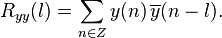 R_{yy}(l) = \sum_{n \in Z} y(n)\,\overline{y}(n-l).