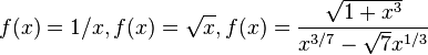 f(x)=1/x, f(x)=\sqrt{x}, f(x)=\frac{ \sqrt{1+x^3}}{x^{3/7}-\sqrt{7} x^{1/3}}