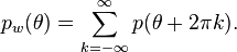 
p_w(\theta)=\sum_{k=-\infty}^{\infty}{p(\theta+2\pi k)}.
