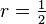 r=\tfrac{1}{2}