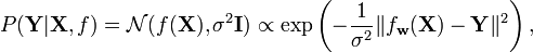 
P(\mathbf{Y}|\mathbf{X},f) = \mathcal{N}(f(\mathbf{X}),\sigma^2 \mathbf{I}) \propto \exp\left(-\frac{1}{\sigma^2} \| f_{\mathbf{w}}(\mathbf{X}) - \mathbf{Y} \|^2\right),
