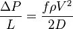  \frac {\Delta P} {L} = \frac {f \rho V^2} {2D} 