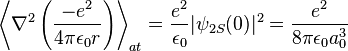 \left\langle\nabla^2\left(\frac{-e^2}{4\pi\epsilon_0r}\right)\right\rangle_{at}=\frac{e^2}{\epsilon_0}|\psi_{2S}(0)|^2=\frac{e^2}{8\pi\epsilon_0a_0^3}