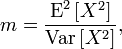  m = \frac{\operatorname{E}^2 \left[X^2 \right]}
                   {\operatorname{Var} \left[X^2 \right]},
