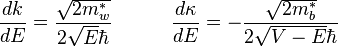  \frac {dk}{dE} = \frac {\sqrt {2 m_w^*}}{2 \sqrt E \hbar} \quad \quad \quad \frac {d \kappa}{dE} = - \frac {\sqrt {2 m_b^*}}{2 \sqrt {V-E} \hbar}