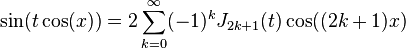 \sin(t \cos(x)) = 2 \sum_{k=0}^\infty(-1)^k J_{2k+1}(t) \cos((2k+1)x) 