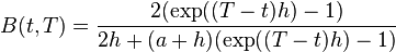 B(t,T) = \frac{2(\exp((T-t)h)-1)}{2h+(a+h)(\exp((T-t)h)-1)}