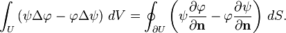  \int_U \left( \psi \Delta \varphi - \varphi \Delta \psi\right)\, dV = \oint_{\partial U} \left( \psi {\partial \varphi \over \partial \mathbf{n}} - \varphi {\partial \psi \over \partial \mathbf{n}}\right)\, dS. 