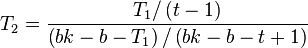 
T_2 = \frac{T_1/\left(t - 1\right)}{\left(bk-b - T_1\right)/\left(bk - b - t + 1\right)}
