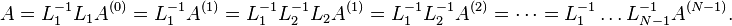 
A = L_1^{-1} L_{1} A^{(0)}
= L_1^{-1} A^{(1)} = L_1^{-1} L_2^{-1} L_2 A^{(1)} = L_1^{-1}L_2^{-1} A^{(2)} =\dotsb = L_1^{-1} \ldots L_{N-1}^{-1} A^{(N-1)}.
