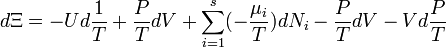 d \Xi = - U d \frac {1} {T} + \frac{P}{T}dV + \sum_{i=1}^s (- \frac{\mu_i}{T}) d N_i - \frac{P}{T} d V - V d \frac{P}{T}